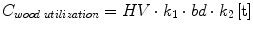 $$ C_{wood\;utilization} = HV \cdot k_{1} \cdot bd \cdot k_{2} \left[ {\text{t}} \right] $$