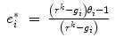 
$$\displaystyle\begin{array}{rcl} e_{i}^{{\ast}}& =& \frac{\left (r^{k} - g_{ i}\right )\theta _{i} - 1} {\left (r^{k} - g_{i}\right )}{}\end{array}$$
