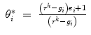 
$$\displaystyle\begin{array}{rcl} \theta _{i}^{{\ast}}& =& \frac{\left (r^{k} - g_{ i}\right )e_{i} + 1} {\left (r^{k} - g_{i}\right )}{}\end{array}$$
