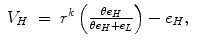 
$$\displaystyle\begin{array}{rcl} V _{H}& =& r^{k}\left ( \frac{\theta e_{H}} {\theta e_{H} + e_{L}}\right ) - e_{H},{}\end{array}$$
