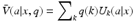 
$$ \bar{V}(a|x,q)=\sum\nolimits_{k}{q(k){{U}_{k}}(a|x)} $$
