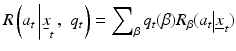 
$$R\left( {{a}_{t}}\left| {{{\underset{\raise0.3em\hbox{$\smash{\scriptscriptstyle-}$}}{x}}}_{t}}\,,\,\,{{q}_{t}} \right. \right)=\sum\nolimits_{\beta }{{{q}_{t}}}(\beta ){{R}_{\beta }}({{a}_{t}}{{\left| \underline{x} \right.}_{t}})$$
