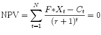 
$$\displaystyle{ \mathrm{NPV} =\sum _{ t=1}^{N}\frac{F {\ast} X_{t} - C_{t}} {(r + 1)^{t}} = 0 }$$

